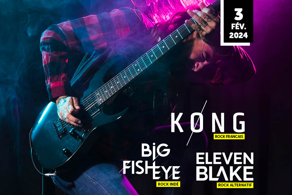 Concert rock Kong - Big Fish Eye - Eleven Blake samedi 3 février 2024 Magasin à huile Couëron